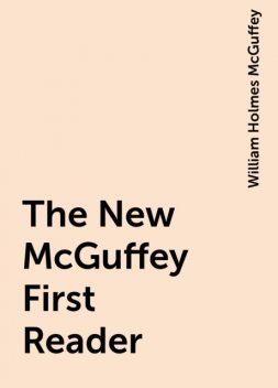 The New McGuffey First Reader, William Holmes McGuffey