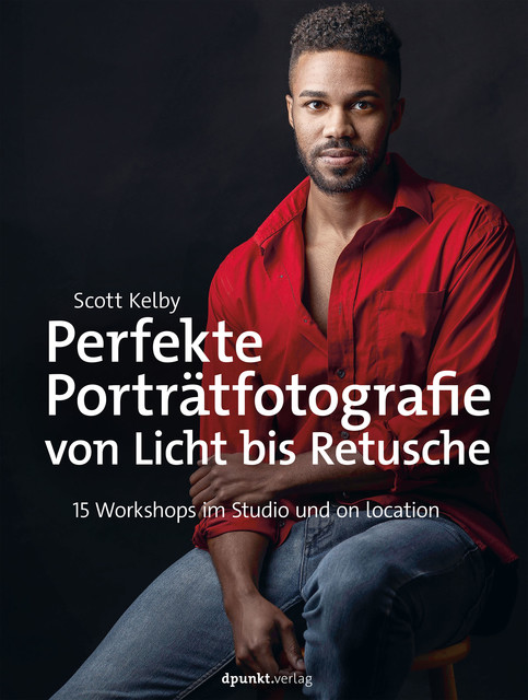 Perfekte Porträtfotografie von Licht bis Retusche, Scott Kelby