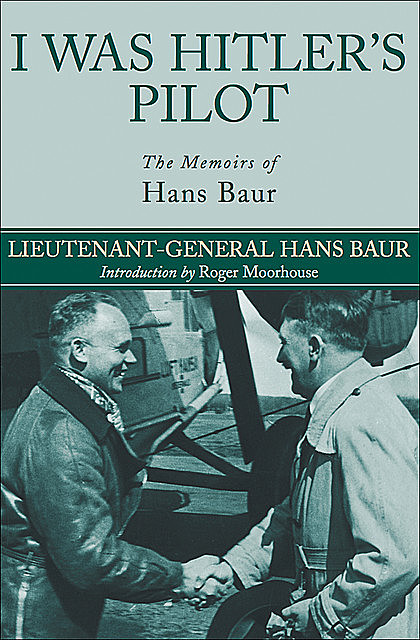 I Was Hitler's Pilot, Hans Baur