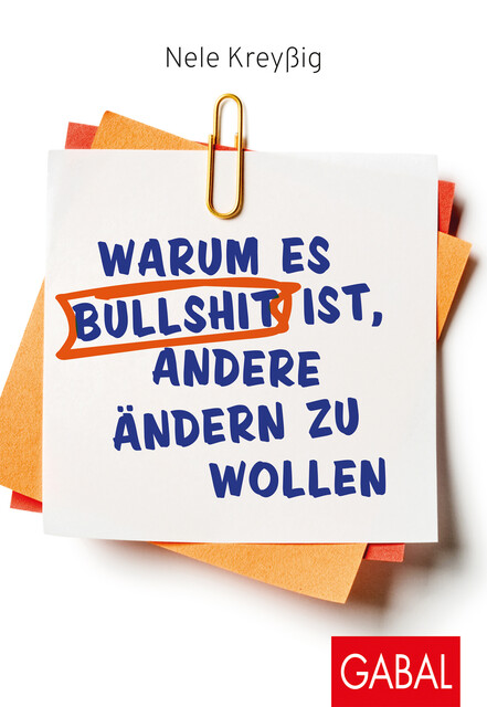 Warum es Bullshit ist, andere ändern zu wollen, Nele Kreyßig