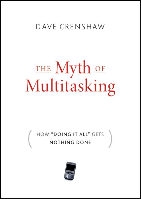 The Myth of Multitasking, Dave Crenshaw