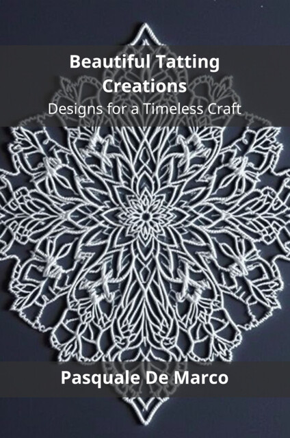 Beautiful Tatting Creations, Pasquale De Marco