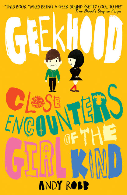 Geekhood: Close Encounters of the Girl Kind, Andy Robb