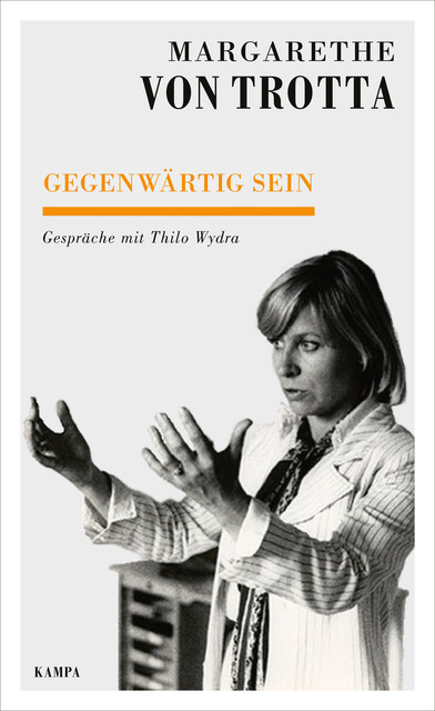 Gegenwärtig sein, Margarethe von Trotta, Thilo Wydra