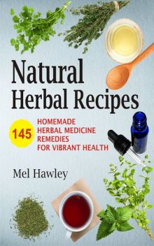 Natural Herbal Recipes, Mel Hawley