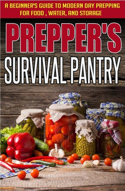 Prepper's Survival Pantry: A Beginner's Guide to Modern Day Prepping For Food, Water, And Storage, Evelyn Scott, Old Natural Ways