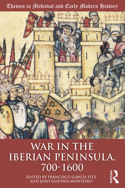 War in the Iberian Peninsula, 700–1600, Francisco García Fitz, João Gouveia Monteiro