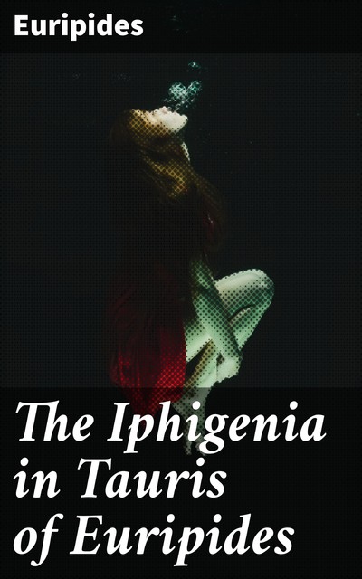 The Iphigenia in Tauris of Euripides, Euripides