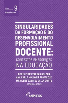 Singularidades da formação e do desenvolvimento profissional docente: contextos emergentes na educação, Doris Pires Vargas Bolzan, Ana Carla Hollweg Powaczuk, Marilene Gabriel Dalla Corte