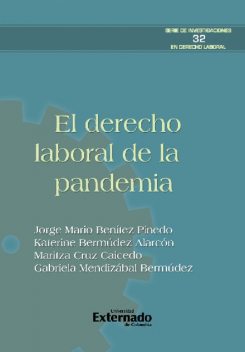 El derecho laboral de la pandemia, Jorge Mario Benítez Pinedo, Katerine Bermúdez Alarcón, Gabriela Mendizábal Bermúdez, Maritza Cruz Caicedo