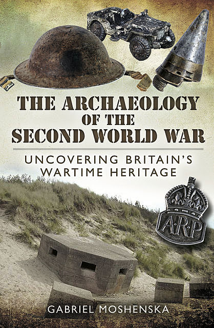 The Archaeology of the Second World War, Gabriel Moshenska