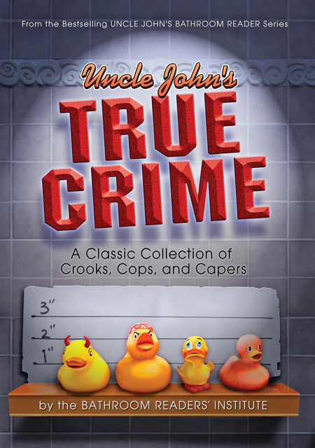 Uncle John's True Crime, Bathroom Readers' Institute