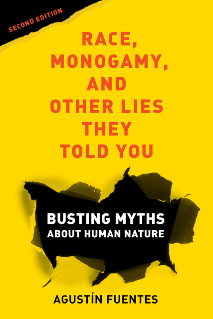 Race, Monogamy, and Other Lies They Told You, Second Edition, Agustín Fuentes