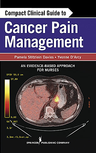 Compact Clinical Guide to Cancer Pain Management, M.S, CNS, ARNP, CRNP, Pamela Stitzlein Davies, Yvonne M. D'Arcy