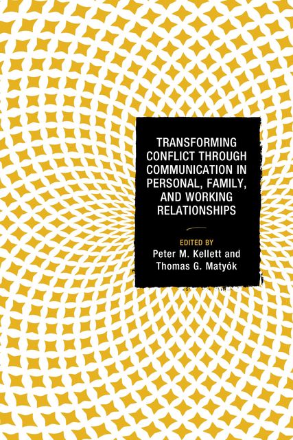 Transforming Conflict through Communication in Personal, Family, and Working Relationships, Peter Kellett
