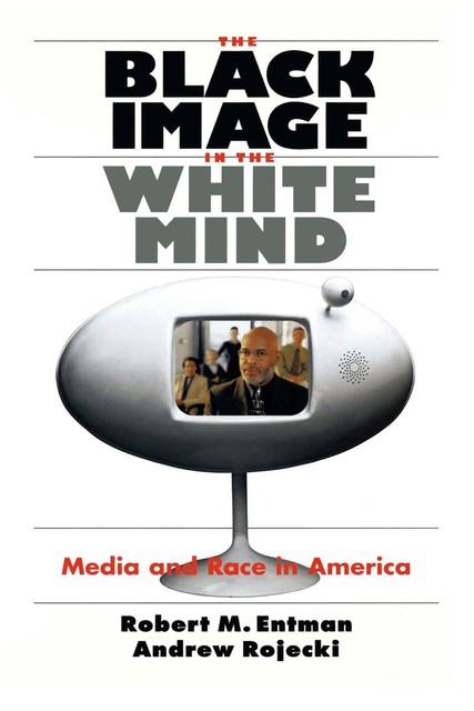 The Black Image in the White Mind, Andrew Rojecki, Robert M. Entman