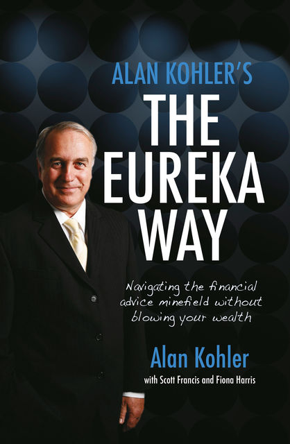 Alan Kohler's The Eureka Way: Navigating the Financial Advice Minefield Without Blowing Your Wealth, Alan Kohler