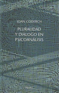 Pluralidad y diálogo en psicoanálisis, Joan Coderch