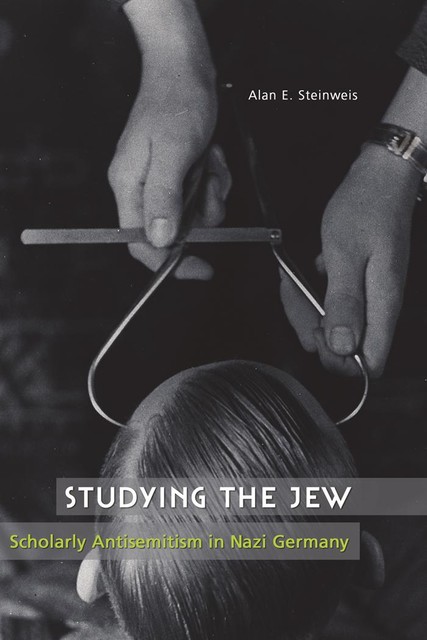 Studying the Jew, Alan E Steinweis