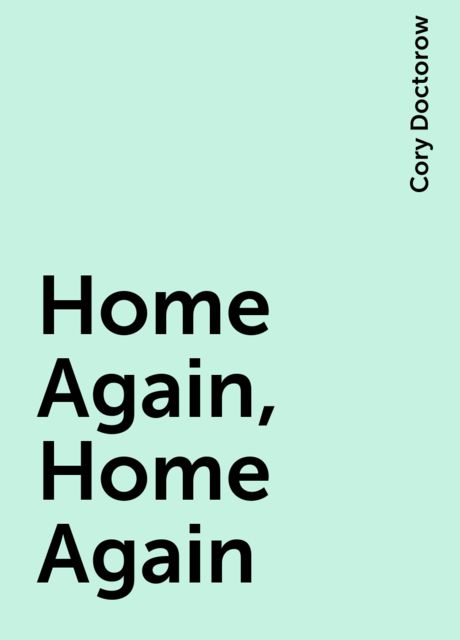 Home Again, Home Again, Cory Doctorow
