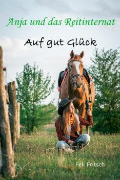 Anja und das Reitinternat – Auf gut Glück, Feli Fritsch