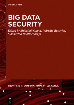 Big Data Security, Siddhartha Bhattacharyya, Indradip Banerjee, Shibakali Gupta