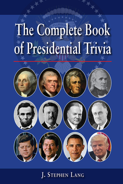 The Complete Book of Presidential Trivia, J.Stephen Lang