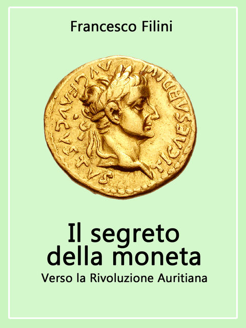 Il Segreto della moneta – Verso la Rivoluzione Auritiana, Francesco Filini