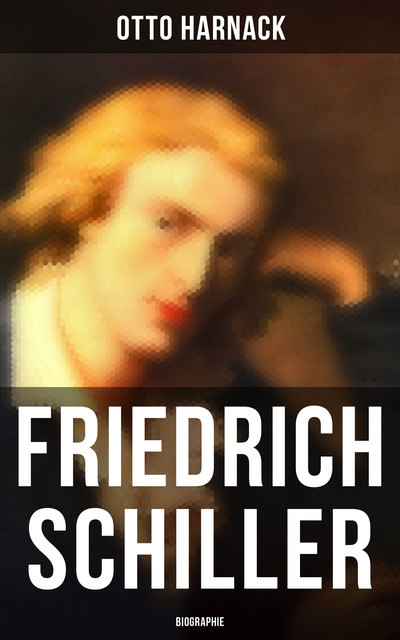 Friedrich Schiller: Biographie, Otto Harnack