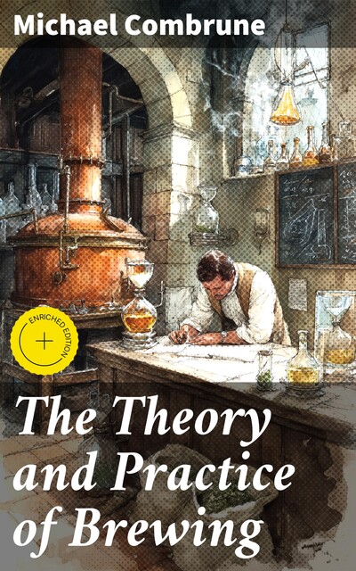 The Theory and Practice of Brewing, Michael Combrune