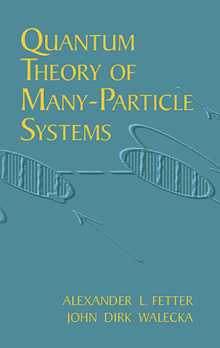 Quantum Theory of Many-Particle Systems, John Dirk Walecka, Alexander L.Fetter