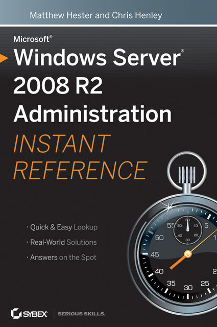 Microsoft Windows Server 2008 R2 Administration Instant Reference, Matthew Hester, Chris Henley