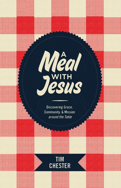 A Meal with Jesus, Tim Chester