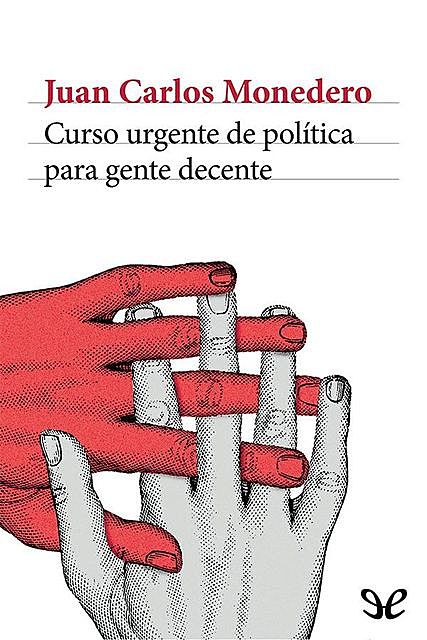 Curso urgente de política para gente decente, Juan Carlos Monedero