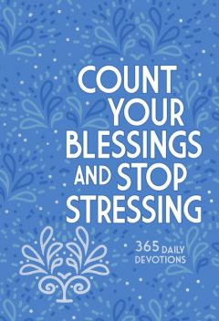 Count Your Blessings and Stop Stressing, Ray Comfort