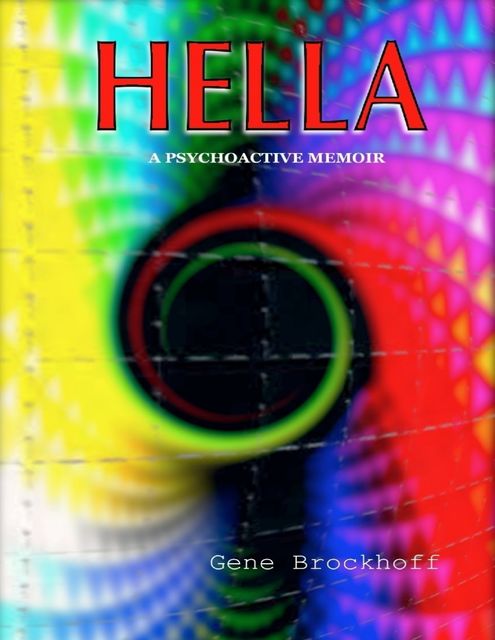 Hella: A Psychoactive Memoir, Gene Brockhoff