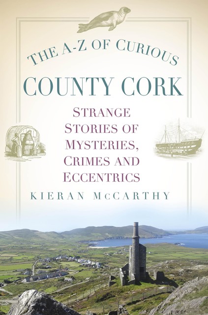 The A-Z of Curious County Cork, Kieran McCarthy