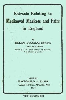 Extracts Relating to Mediaeval Markets and Fairs in England, Helen Douglas-Irvine