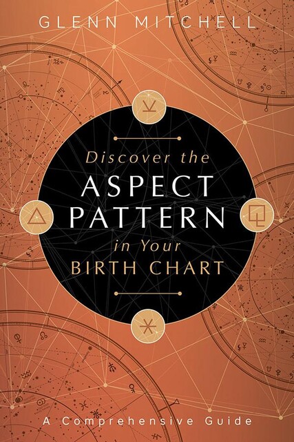 Discover the Aspect Pattern in Your Birth Chart, Glenn Mitchell