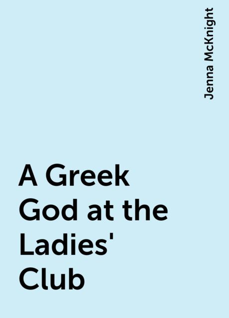 A Greek God at the Ladies' Club, Jenna McKnight
