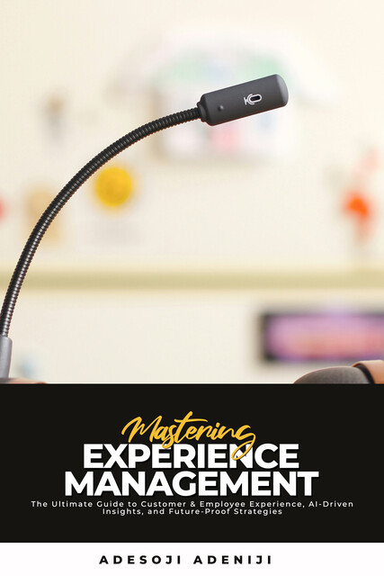 Mastering Experience Management, Adesoji Adeniji