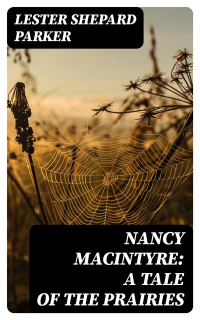 Nancy MacIntyre: A Tale of the Prairies, Lester Shepard Parker
