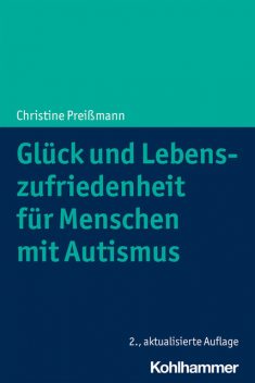 Glück und Lebenszufriedenheit für Menschen mit Autismus, Christine Preißmann