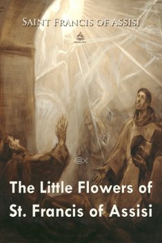 The Little Flowers of St. Francis, Saint Francis of Assisi