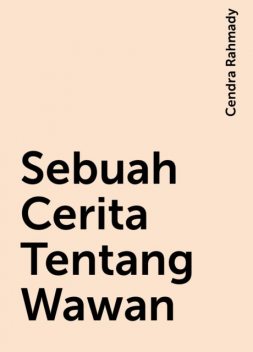 Sebuah Cerita Tentang Wawan, Cendra Rahmady