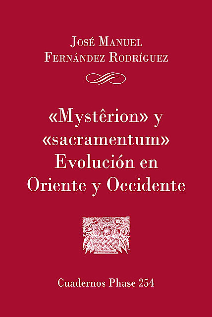 Mysterion' y 'Sacramentum'. Evolución en Oriente y Occidente, José Manuel Fernández Rodríguez