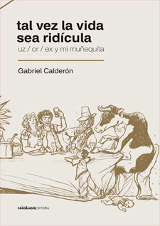 Tal vez la vida sea ridícula, Gabriel Calderón