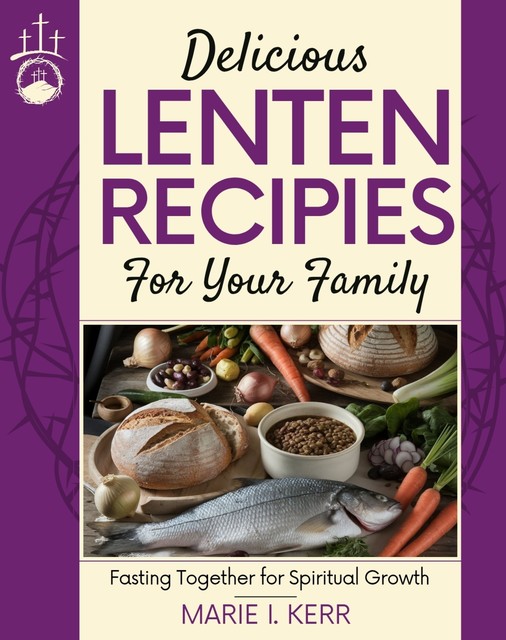 Delicious Lenten Recipes for Your Family, Marie I. Kerr