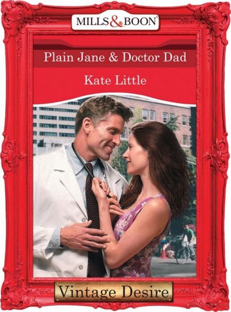Plain Jane & Doctor Dad (Mills & Boon Desire) (Dynasties: The Connellys – Book 5), Kate Little