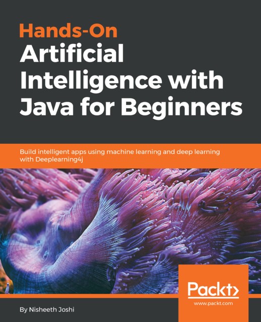 Hands-On Artificial Intelligence with Java for Beginners, Nisheeth Joshi